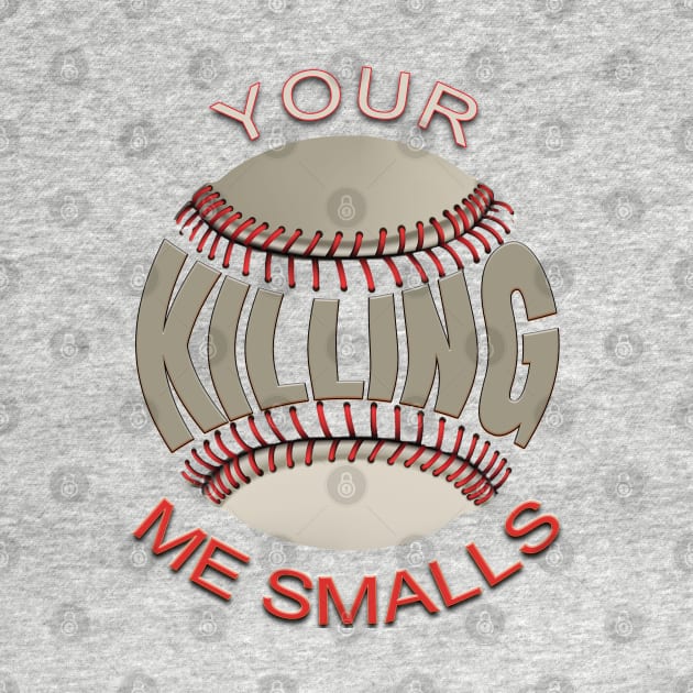Your Killing Me Smalls by TeeText